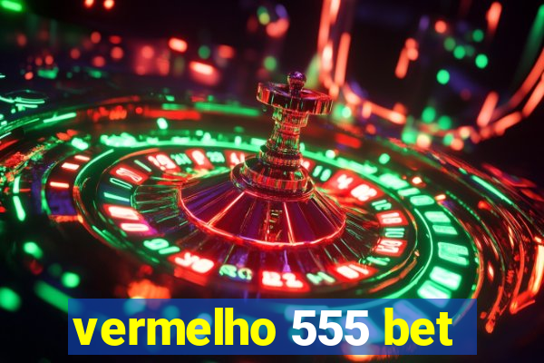 vermelho 555 bet